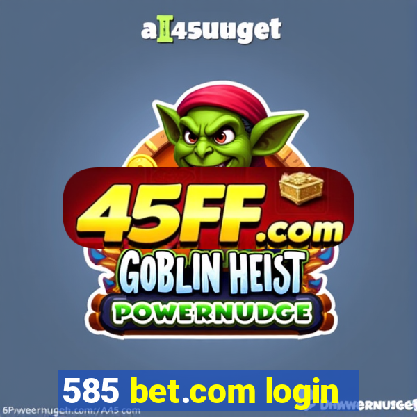 585 bet.com login